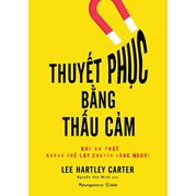 Thuyết Phục Bằng Thấu Cảm - Khi Sự Thật Không Thể Lay Chuyển Lòng Người