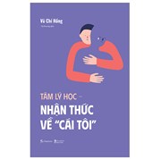 Tâm Lý Học – Nhận Thức Về “Cái Tôi”