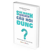 Sức Mạnh Của Việc Đặt Câu Hỏi Đúng