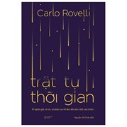 Trật Tự Thời Gian - Từ Nguồn Gốc Vũ Trụ, Số Phận Các Hố Đen Đến Bản Chất Của Ý Thức