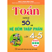 Toán Chuyên Đề Số Và Hệ Đếm Thập Phân Lớp 4-5 (Dùng Chung Cho Các Bộ SGK Hiện Hành)