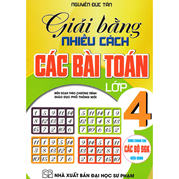 Giải Bằng Nhiều Cách Các Bài Toán Lớp 4 (Dùng Chung Cho Các Bộ SGK Hiện Hành)