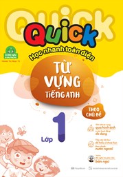 Quick Quick Học Nhanh Toàn Diện Từ Vựng Tiếng Anh Theo Chủ Đề - Lớp 1 (Tái Bản)