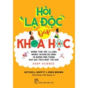 Hỏi Lạ Độc - Đáp Khoa Học - Những Thắc Mắc Lạ Lùng, Những Tin Đồn Dai Dẳng Và Những Hiện Tượng Khó Giải Thích Nhất Thế Giới