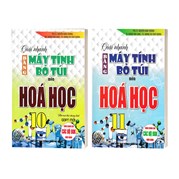 Combo Giải Nhanh Bằng Máy Tính Bỏ Túi Môn Hóa Học 10 + 11 (Dùng Chung Cho Các Bộ SGK Hiện Hành)