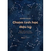 Chiêm Tinh Học Diệu Kỳ - Tiết Lộ Mọi Bí Mật Về Bạn Và Những Người Xung Quanh