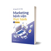 Marketing Bệnh Viện Thực Hành - Tập 1: Khởi Động