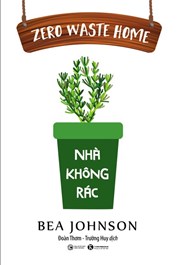 Zero Waste Home - Nhà Không Rác (Tái Bản 2022)