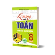 Kĩ Năng Giải Toán Căn Bản Và Mở Rộng Lớp 8 Tập 2 (Dùng Chung Cho Các Bộ SGK Hiện Hành)