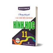 Phương Pháp Giải Các Chủ Đề Căn Bản Hình Học 11 (Dùng Chung Cho Các Bộ SGK Hiện Hành)