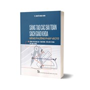 Sáng Tạo Các Bài Toán Sách Giáo Khoa Bằng Phương Pháp VecTơ (Dùng Chung Các Bộ SGK Hiện Hành)