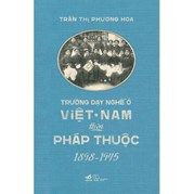 Trường Dạy Nghề Ở Việt Nam Thời Pháp Thuộc (1898-1945)