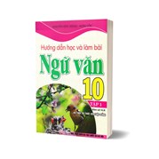 Hướng Dẫn Học Và Làm Bài Ngữ Văn 10 - Tập 1 (Bám Sát SGK Kết Nối Tri Thức Với Cuộc Sống)