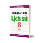 Tư Liệu Dạy - Học Lịch Sử 8 (Dùng Chung Cho Các Bộ SGK Hiện Hành)