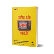 Quảng Cáo Không Nói Láo - Sự Thật Về Quảng Cáo Dưới Góc Nhìn Khoa Học, Toàn Diện Và Thực Tiễn