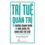 Trí Tuệ Quản Trị Từ Những Doanh Nhân Và Nhà Quản Trị Hàng Đàu Thế Giới