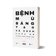 Bệnh Mù Sáng Tạo Và Cách Chữa Nó Từ Bậc Thầy Sáng Tạo