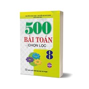 500 Bài Toán Chọn Lọc 8 (Dùng Chung Cho Các Bộ SGK Hiện Hành)