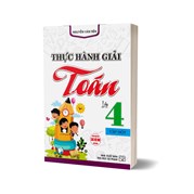 Thực Hành Giải Toán Lớp 4 Tập 1 (Dùng Chung Cho Các Bộ SGK Hiện Hành)