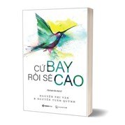 Cứ Bay Rồi Sẽ Cao - Tái Bản 2022