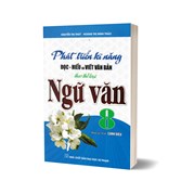 Phát Triển Kĩ Năng Đọc - Hiểu Và Viết Văn Bản Theo Thể Loại Ngữ Văn 8 (Bám Sát SGK Cánh Diều)