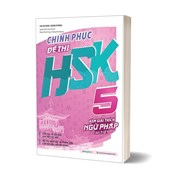 Chinh Phục Đề Thi HSK 5 (Kèm Giải Thích Ngữ Pháp Chi Tiết)