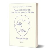 Proust Có Thể Thay Đổi Cuộc Đời Bạn Như Thế Nào