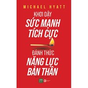 Khơi Dậy Sức Mạnh Tích Cực - Đánh Thức Năng Lực Bản Thân