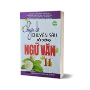 Chuyên Đề Chuyên Sâu Bồi Dưỡng Ngữ Văn 11 (Dùng Chung Cho Các Bộ SGK Hiện Hành)