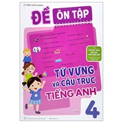 Đề Ôn Tập Từ Vựng Và Cấu Trúc Tiếng Anh Lớp 4 (Theo Chương Trình Giáo Dục Phổ Thông Mới)