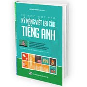 Tự Học Đột Phá Tiếng Anh - Kỹ Năng Viết Lại Câu Tiếng Anh