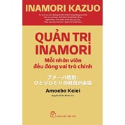 Quản Trị Inamori - Mỗi Nhân Viên Đều Đóng Vai Trò Chính