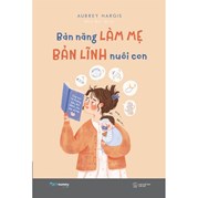 Bản Năng Làm Mẹ - Bản Lĩnh Nuôi Con