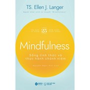 Mindfulness - Sống Tỉnh Thức Và Thực Hành Chánh Niệm