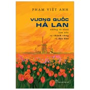 Vương Quốc Hà Lan - Những Từ Khóa Làm Nên Thành Công Và Độc Lập