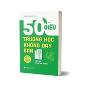 50 Điều Trường Học Không Dạy Bạn Và 20 Điều Cần Làm Trước Khi Rời Ghế Nhà Trường