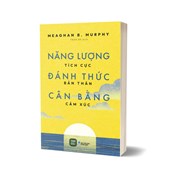 Năng Lượng Tích Cực - Đánh Thức Bản Thân - Cân Bằng Cảm Xúc