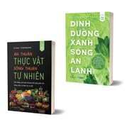 Combo Ăn Thuần Thực Vật - Sống Thuận Tự Nhiên + Dinh Dưỡng Xanh Sống An Lành (Bộ 2 Quyển)