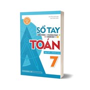 Sổ Tay Kiến Thức - Phương Pháp - Dạng Bài Toán Đại Số Và Hình Học 7