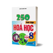 250 Bài Tập Hóa Học 8 (Dùng Chung Cho Các Bộ SGK Hiện Hành)