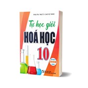 Tự Học Giỏi Hóa Học 10 (Dùng Chung Cho Các Bộ SGK Hiện Hành)