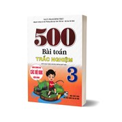 500 Bài Toán Trắc Nghiệm Lớp 3 (Dùng Chung Cho Các Bộ SGK Hiện Hành)