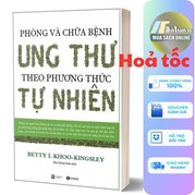 Phòng Và Chữa Bệnh Ung Thư Theo Phương Thức Tự Nhiên (Tái Bản 2023)