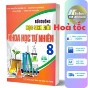 Bồi Dưỡng Học Sinh Giỏi Khoa Học Tự Nhiên 8 (Dùng Chung Cho Các Bộ SGK Hiện Hành)