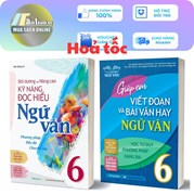 Combo Bồi Dưỡng Và Nâng Cao Kỹ Năng Đọc Hiểu + Giúp Em Viết Đoạn Và Bài Văn Hay Ngữ Văn 6 (Bộ 2 Quyển)