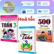 Combo Nâng Cao Toán Lớp 3 + Bài Tập Cơ Bản Theo Chuyên Đề Toán Lớp 3 + 500 Bài Toán Trắc Nghiệm Lớp 3 (Dùng Chung Cho Các Bộ SGK Hiện Hành)