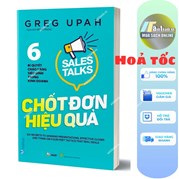 Chốt Đơn Hiệu Quả - 6 Bí Quyết Chào Hàng Siêu Đỉnh Trong Kinh Doanh