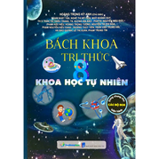 Bách Khoa Tri Thức Khoa Học Tự Nhiên 8 (Dùng Chung Cho Các Bộ SGK Hiện Hành)