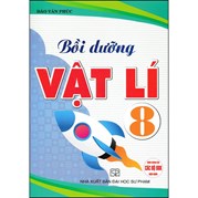 Bồi Dưỡng Vật Lí 8 (Dùng Chung Các Bộ SGK Hiện Hành)