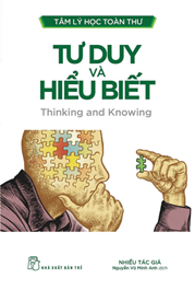 Tâm Lý Học Toàn Thư - Tư Duy Và Hiểu Biết